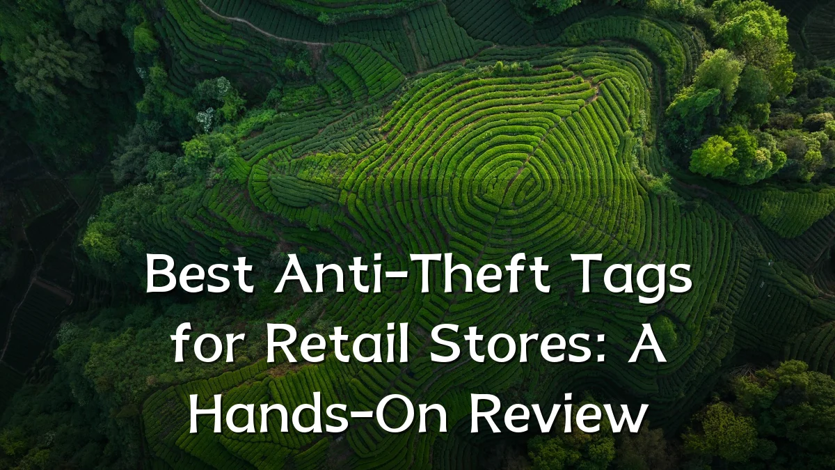 Best Anti-Theft Tags for Retail Stores: A Hands-On Review
