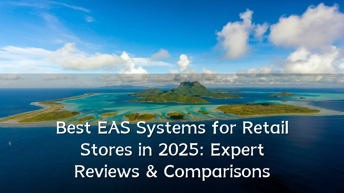 Best EAS Systems for Retail Stores in 2025: Expert Reviews & Comparisons