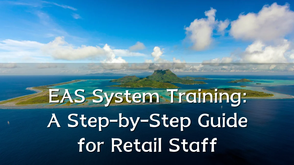 EAS System Training: A Step-by-Step Guide for Retail Staff