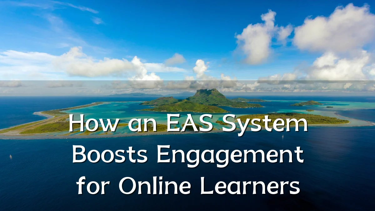 How an EAS System Boosts Engagement for Online Learners