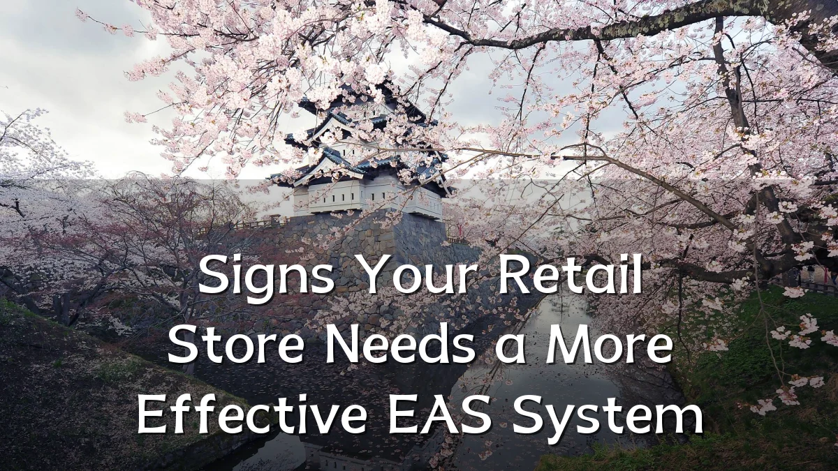 Signs Your Retail Store Needs a More Effective EAS System