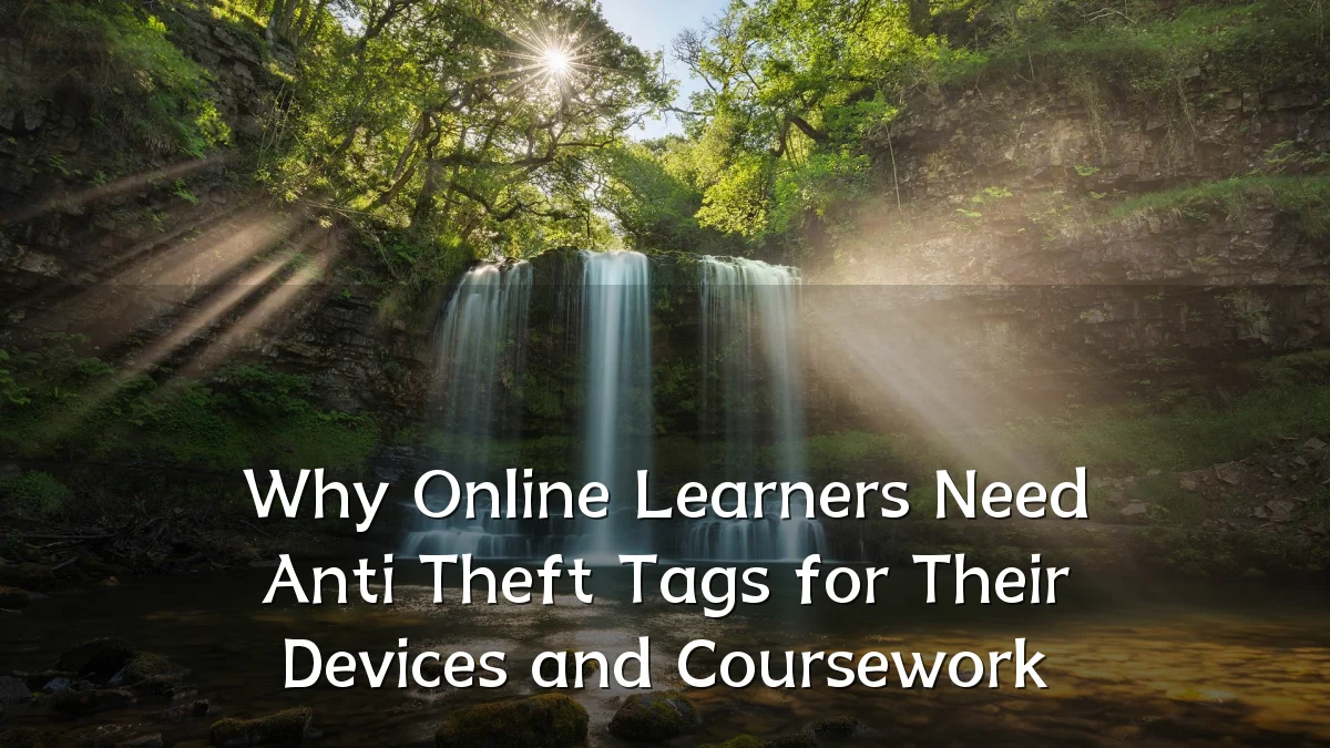 Why Online Learners Need Anti Theft Tags for Their Devices and Coursework