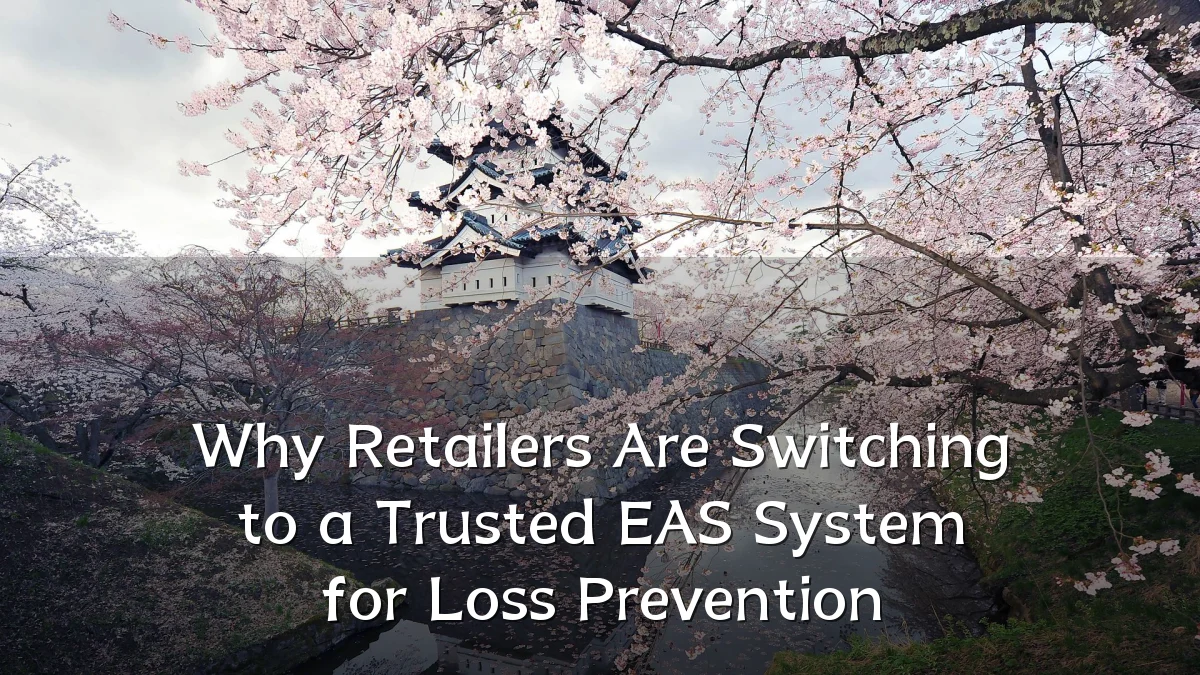Why Retailers Are Switching to a Trusted EAS System for Loss Prevention