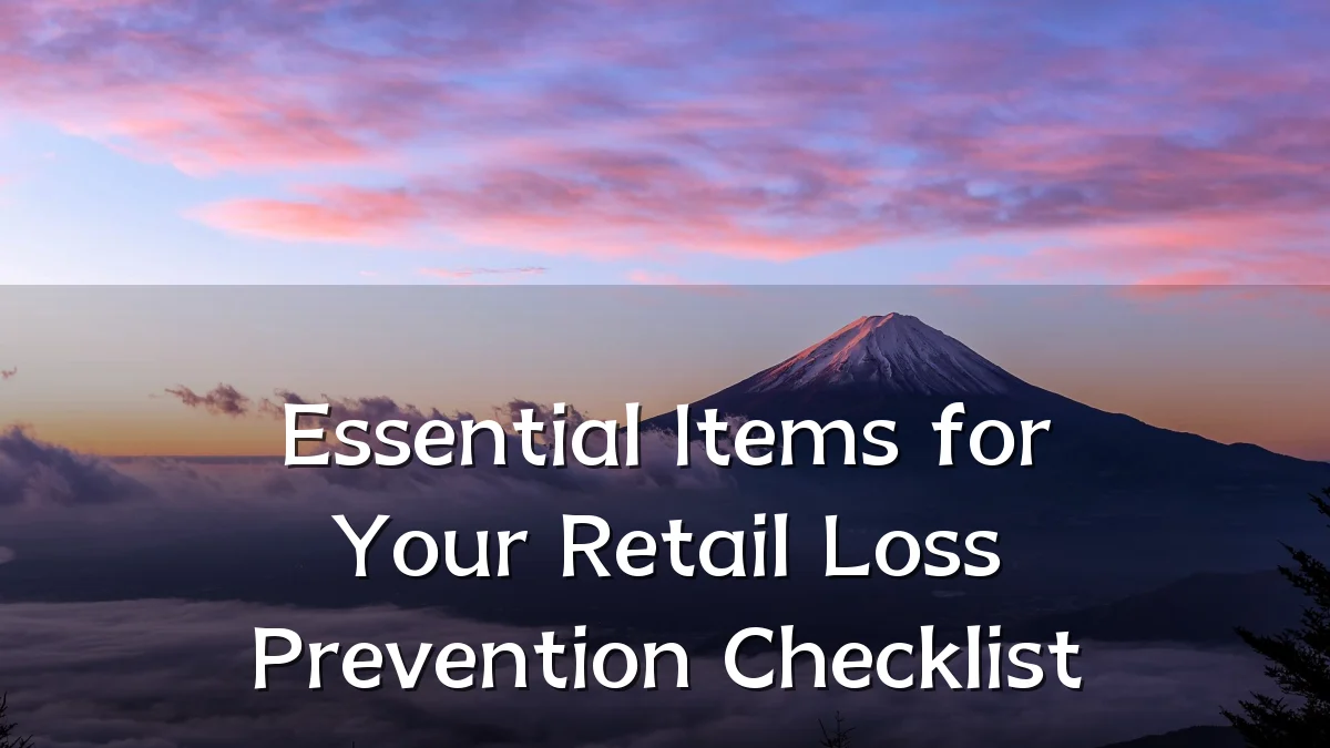 Essential Items for Your Retail Loss Prevention Checklist