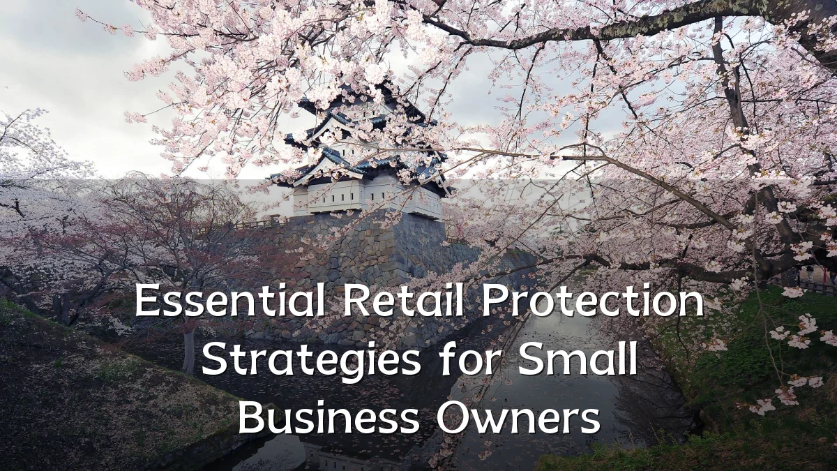 Essential Retail Protection Strategies for Small Business Owners