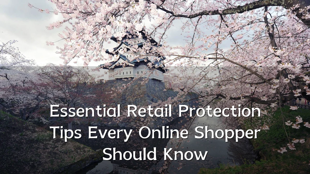 Essential Retail Protection Tips Every Online Shopper Should Know