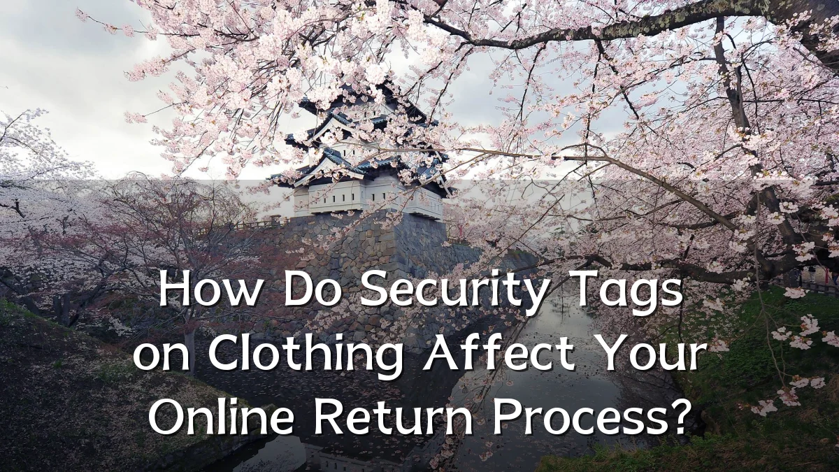 How Do Security Tags on Clothing Affect Your Online Return Process?