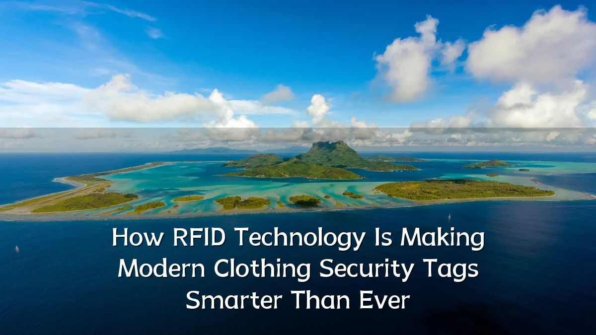 How RFID Technology Is Making Modern Clothing Security Tags Smarter Than Ever