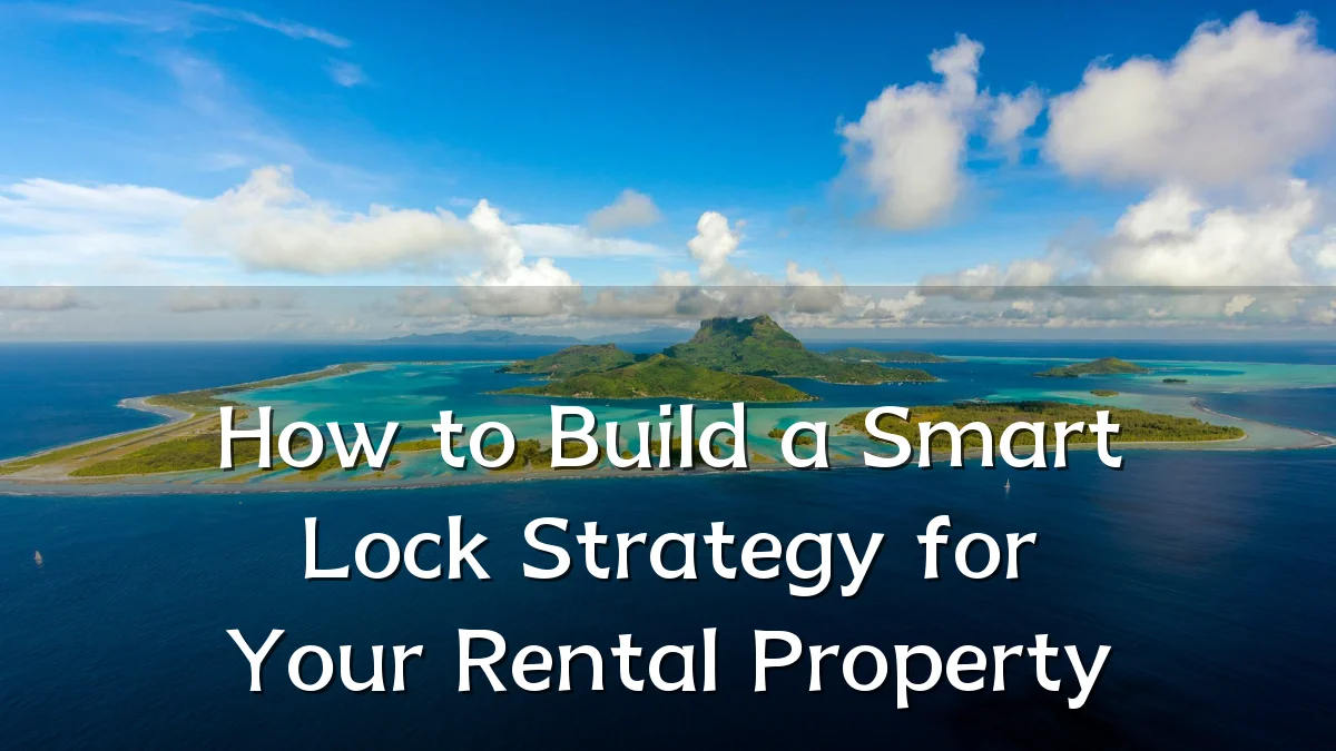 How to Build a Smart Lock Strategy for Your Rental Property