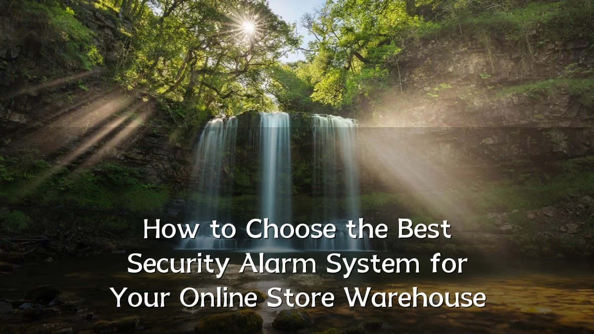 How to Choose the Best Security Alarm System for Your Online Store Warehouse