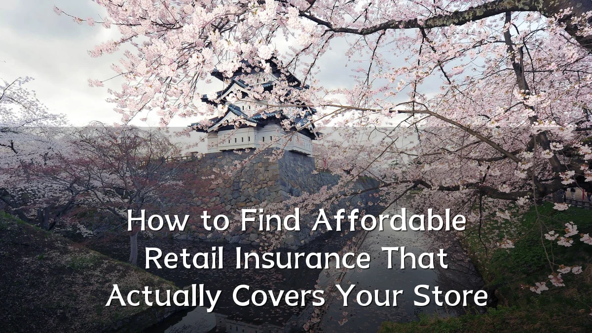 How to Find Affordable Retail Insurance That Actually Covers Your Store