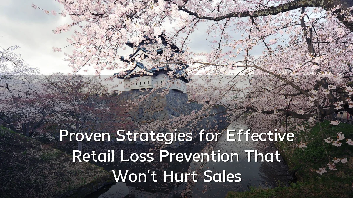 Proven Strategies for Effective Retail Loss Prevention That Won't Hurt Sales