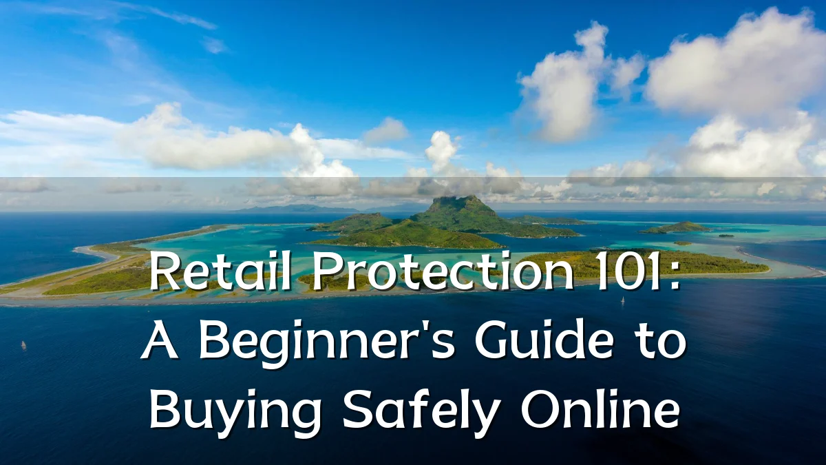 Retail Protection 101: A Beginner's Guide to Buying Safely Online