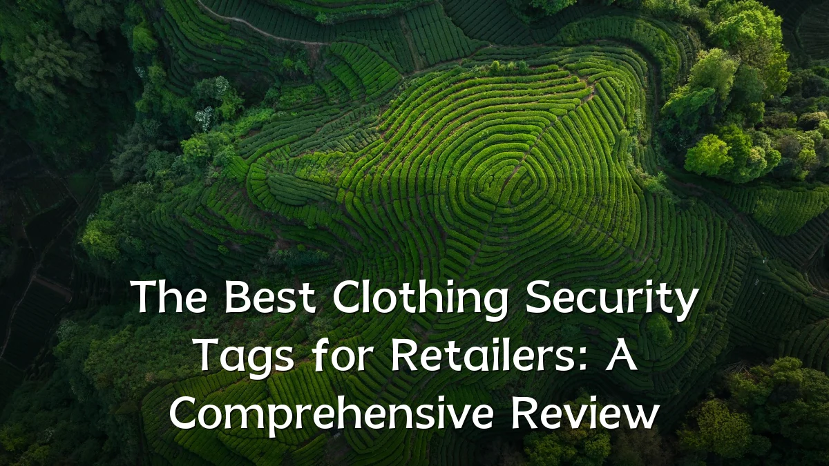 The Best Clothing Security Tags for Retailers: A Comprehensive Review