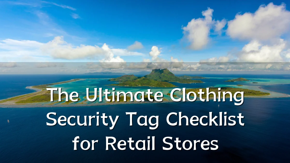 The Ultimate Clothing Security Tag Checklist for Retail Stores