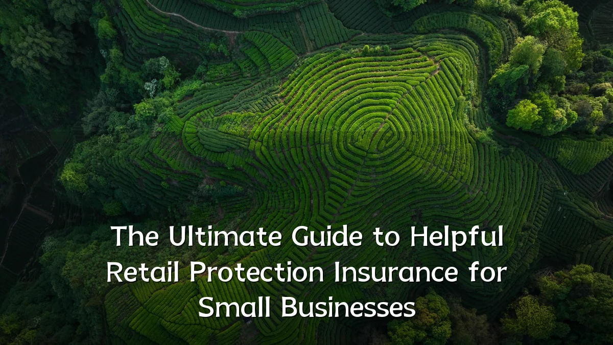 The Ultimate Guide to Helpful Retail Protection Insurance for Small Businesses
