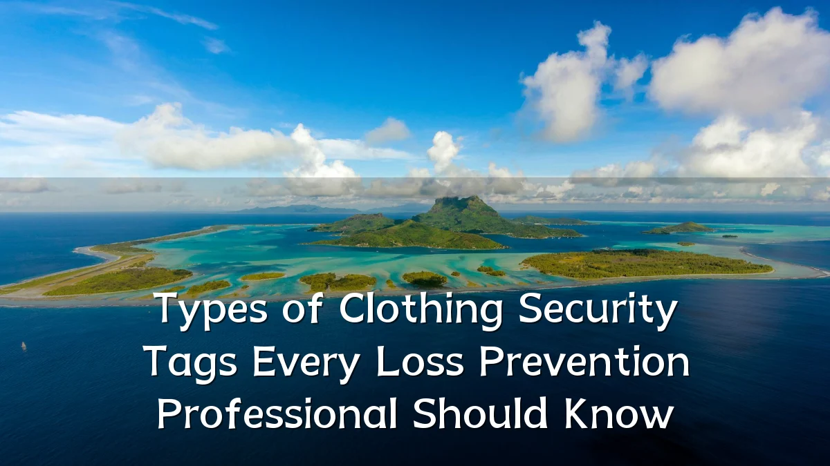 Types of Clothing Security Tags Every Loss Prevention Professional Should Know